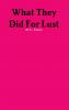 What They Did For Lust