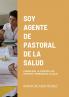 SOY AGENTE  DE PASTORAL DE LA SALUD