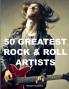 50 GREATEST ROCK & ROLL ARTISTS