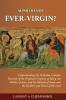 Aiparthenos | Ever-Virgin? Understanding the Orthodox Catholic Doctrine of the Perpetual Virginity of Mary the Mother of Jesus and the Identity of James and the Brothers and Sisters of the Lord