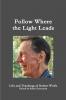 Follow Where the Light Leads-- Life and Teachings of Robert Wolfe