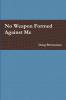 No Weapon Formed Against Me
