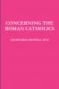 CONCERNING THE ROMAN CATHOLICS