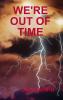 WE'RE OUT OF TIME