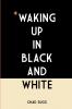Waking Up In Black and White