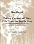 Taking Control of Your LIfe From the Inside Out Workbook Perfectbound