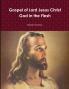 Gospel of Lord Jesus Christ God in the Flesh