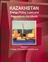 Kazakhstan Energy Policy Laws and Regulations Handbook Volume 1 Strategic Information and Basic Laws