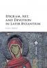 Epigram Art and Devotion in Later Byzantium