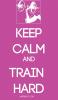 KEEP CALM AND TRAIN HARD