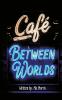 The Cafe Between Worlds