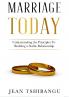 MARRIAGE TODAY Understanding the Principles To Building A Stable Relationship