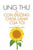 UNG THƯ & CON ĐƯỜNG CHỮA LÀNH CỦA TÔI