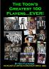The Toon's Greatest 100 Players...EVER!