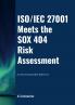 ISO/IEC 27001 Meets the SOX 404 Risk Assessment - A Cross-Domain Risk Reference
