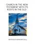 THE CHURCH IN THE NEW TESTAMENT WITH IT'S ROOTS IN THE OLD.