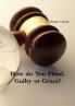 How do You Plead Guilty or Grace?