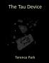 The Tau Device