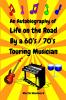 An Autobiography of Life on the Road By a 60's / 70's Touring Musician