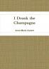I Drank the Champagne