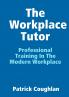 The Workplace Tutor
