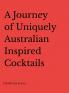 A Journey of Uniquely Australian Inspired Cocktails