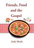 Friends Food and the Gospel