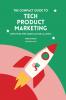 The Compact Guide To Tech Product Marketing