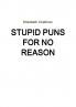Stupid Puns For No Reason