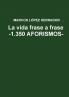 La vida frase a frase -1.350 AFORISMOS-
