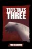 Ted's Tales Three