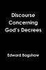 Discourse Concerning God's Decrees