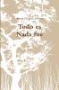 Todo es Nada fue