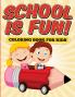 School is Fun! Coloring Book for Kids