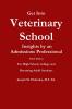 Get Into Veterinary School - Third Edition - Insights by an Admissions Professional  For High School College and Returning Adult Students