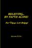 BELIEVING BY FAITH ALONE - For Those Left Behind