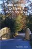 Faith and How to Make it Work for You
