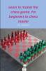 Learn to master the game of chess