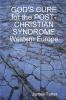 GOD'S CURE for the POST-CHRISTIAN SYNDROME