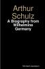 Arthur Schulz A Biography from Wilhelmine Germany