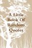 A Little Book Of Random Quotes