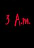3 A.M.