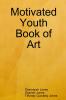 Motivated Youth Book of Art