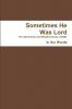 Sometimes He Was Lord - PB