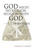 God Needs No Religion Religion Needs God - I Constantius