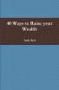 40 Ways to Raise your Wealth