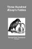 Three Hundred Æsop's Fables