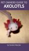 Pet Owners Guide to Axolotls