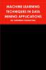 MACHINE LEARNING TECHNIQUES IN DATA MINING APPLICATIONS