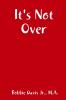 It's Not Over